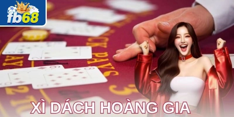 Khám phá đôi nét về Xì Dách Hoàng Gia